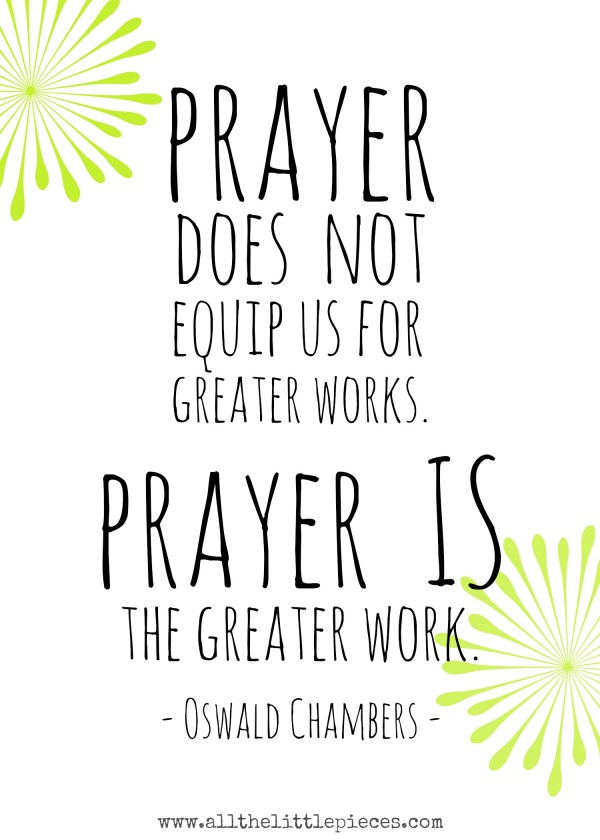 Prayer IS the greater work! Free printable of a powerful quote from Oswald Chambers.